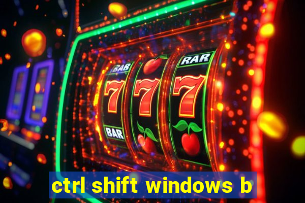 ctrl shift windows b