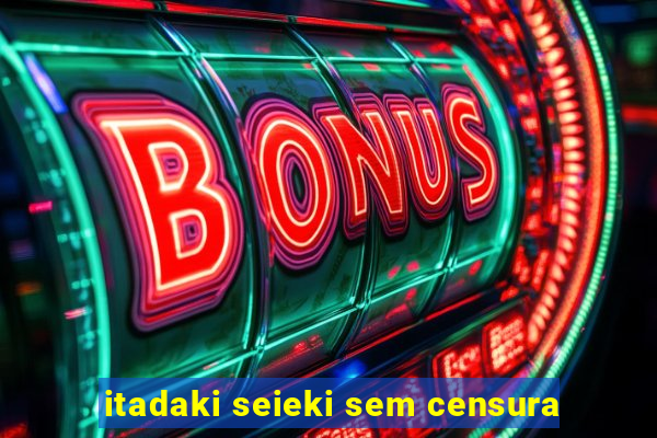 itadaki seieki sem censura
