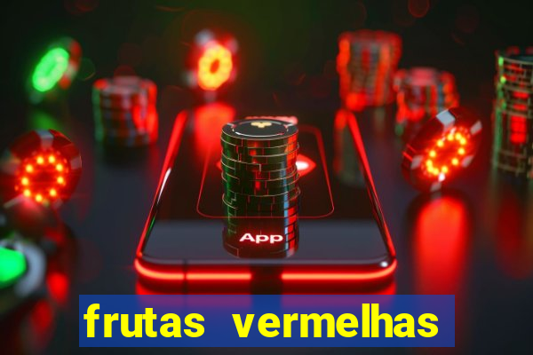 frutas vermelhas nomes e fotos