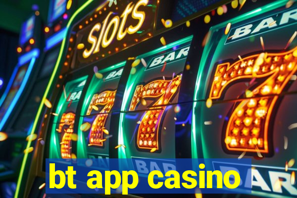 bt app casino