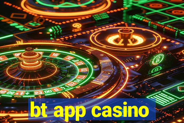 bt app casino