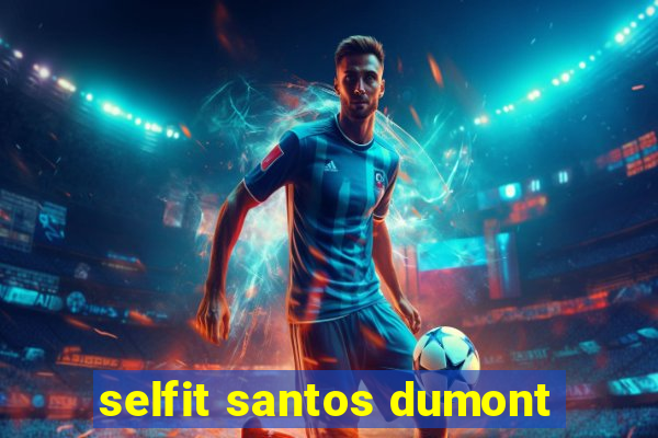 selfit santos dumont