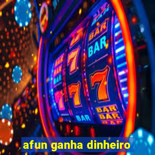afun ganha dinheiro