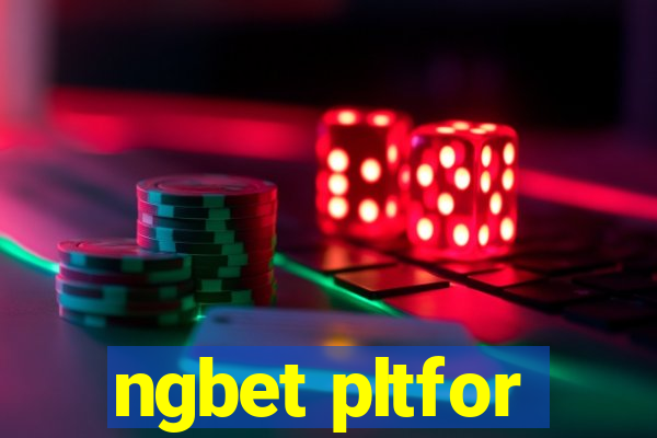 ngbet pltfor