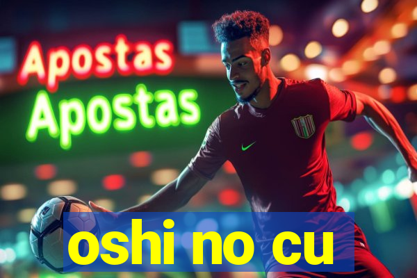oshi no cu
