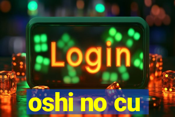 oshi no cu