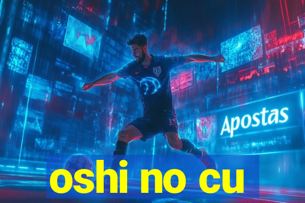 oshi no cu