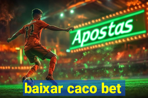 baixar caco bet