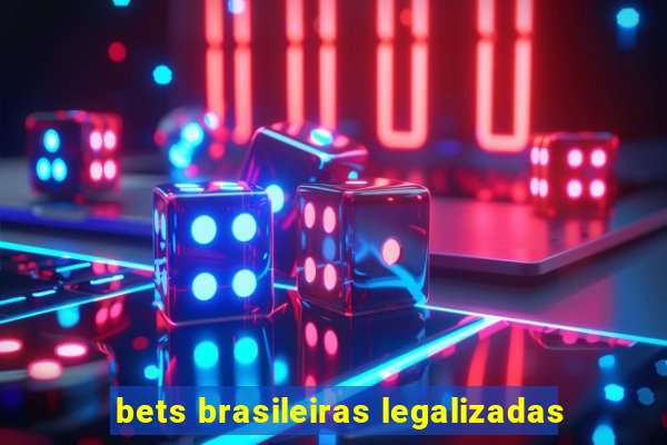 bets brasileiras legalizadas