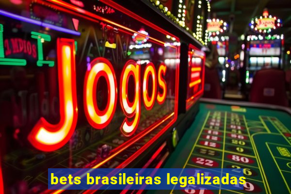bets brasileiras legalizadas
