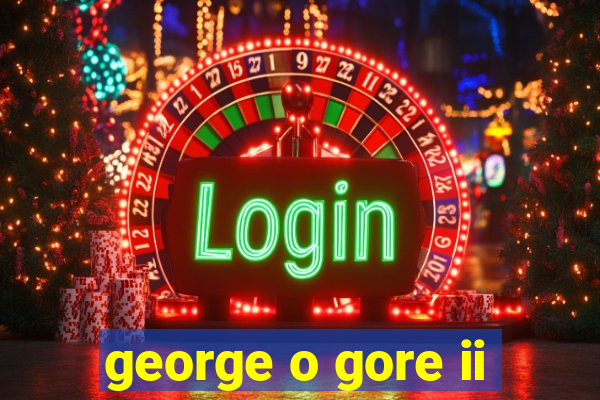 george o gore ii