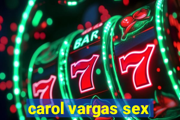 carol vargas sex