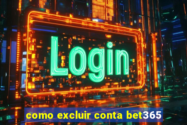 como excluir conta bet365