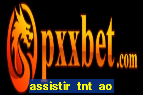 assistir tnt ao vivo gratis online