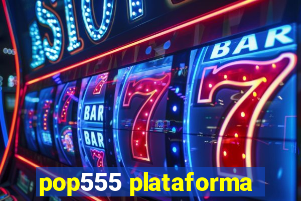 pop555 plataforma