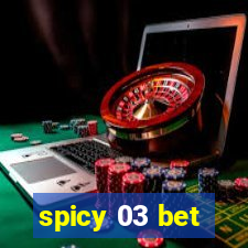 spicy 03 bet