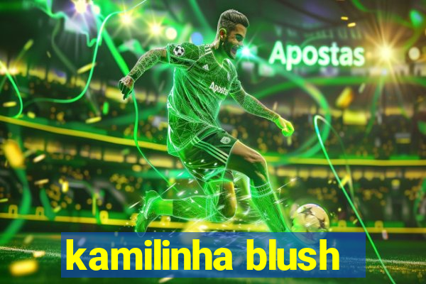 kamilinha blush