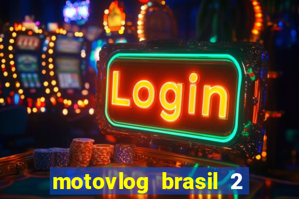 motovlog brasil 2 dinheiro infinito