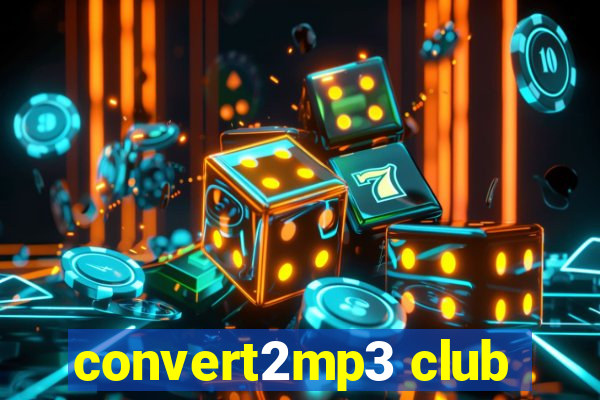 convert2mp3 club