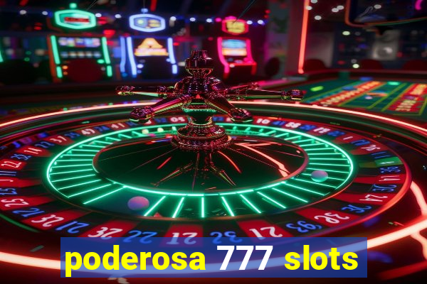 poderosa 777 slots