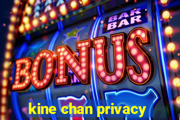 kine chan privacy