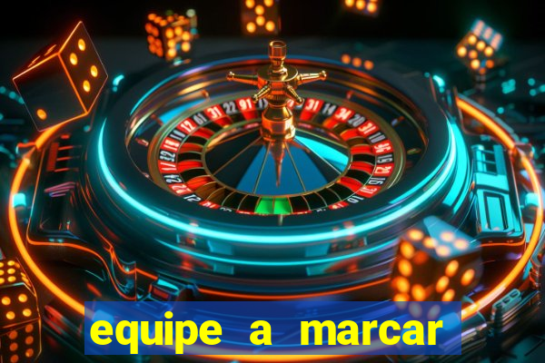 equipe a marcar primeiro 1 tempo betano
