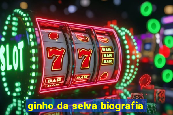 ginho da selva biografia