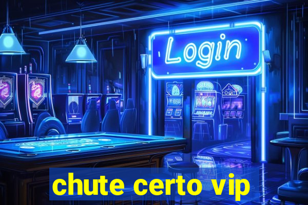 chute certo vip