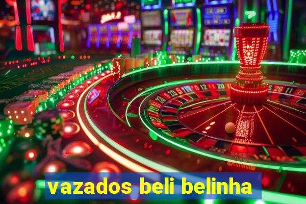 vazados beli belinha