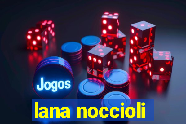 lana noccioli