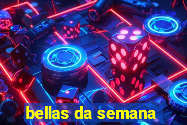 bellas da semana