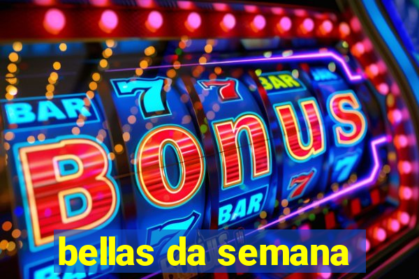 bellas da semana