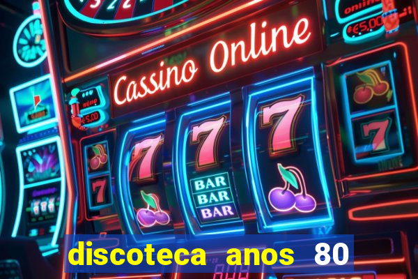 discoteca anos 80 internacional sua