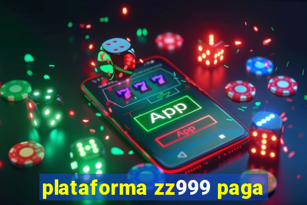 plataforma zz999 paga