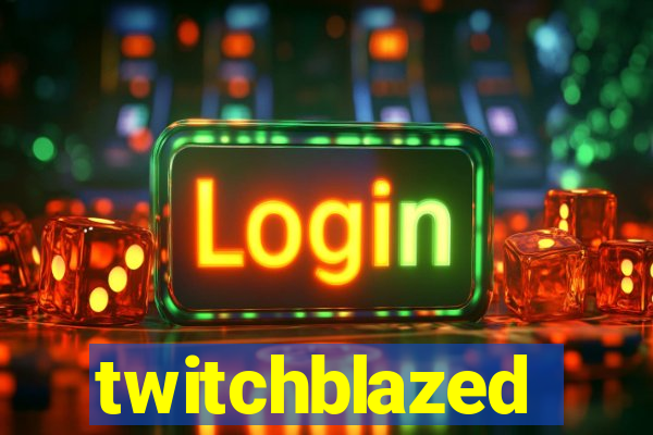 twitchblazed