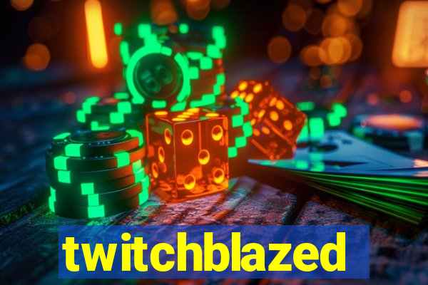 twitchblazed