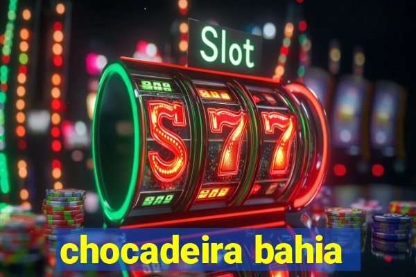 chocadeira bahia