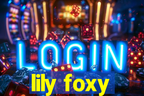 lily foxy