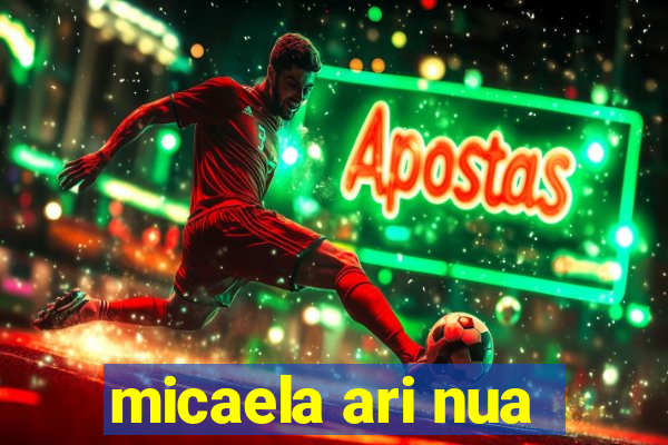 micaela ari nua