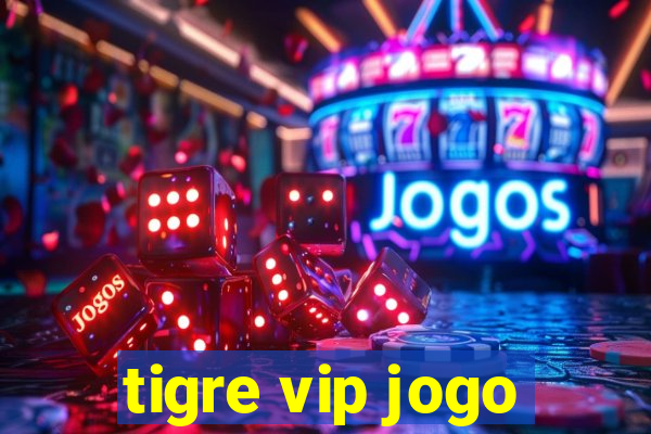tigre vip jogo