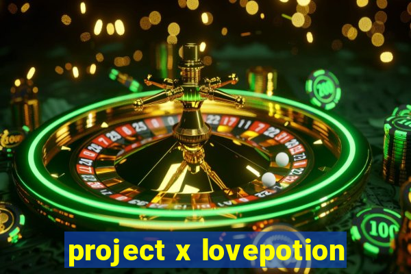 project x lovepotion