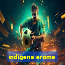 indigena erome