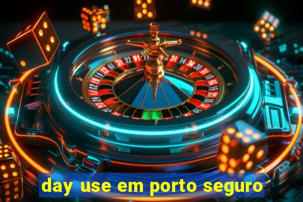 day use em porto seguro