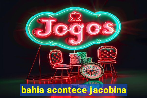 bahia acontece jacobina