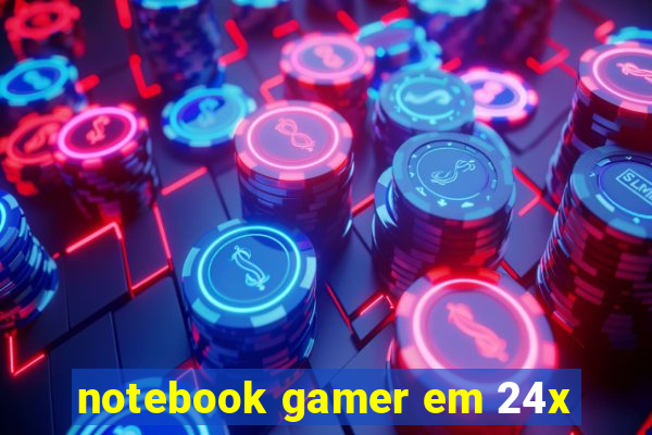 notebook gamer em 24x