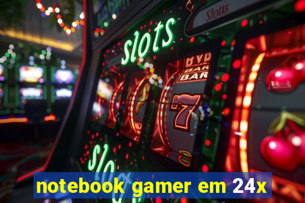 notebook gamer em 24x