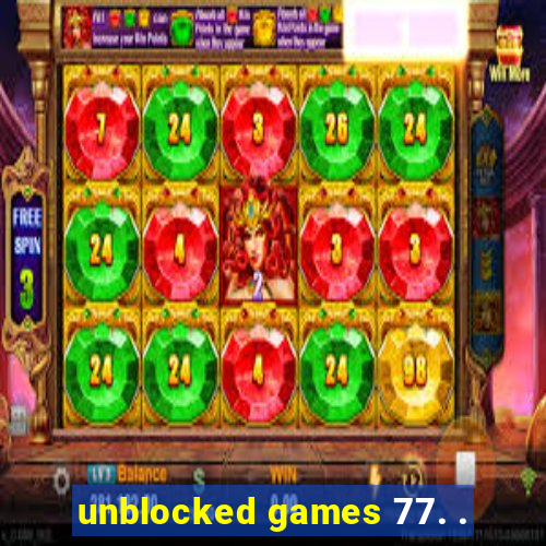 unblocked games 77. .