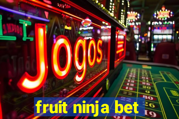 fruit ninja bet