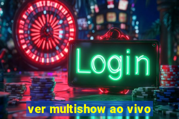 ver multishow ao vivo