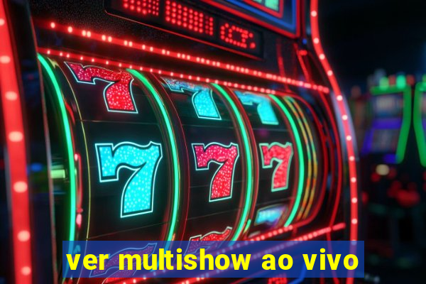ver multishow ao vivo